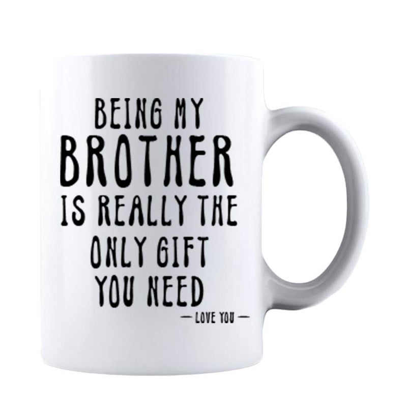 Kropsis Being My Brother Is Really The Only Gift You Need Love You Ceramic Coffee Mug White