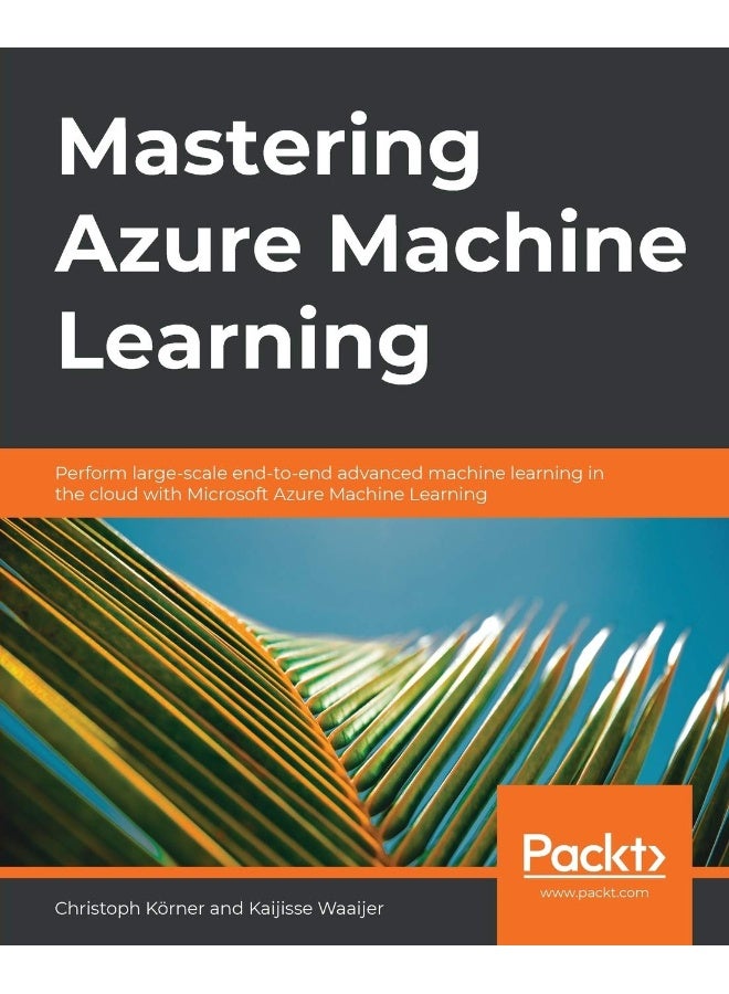 Mastering Azure Machine Learning: Perform large-scale end-to-end advanced machine learning on the cloud with Microsoft Azure ML