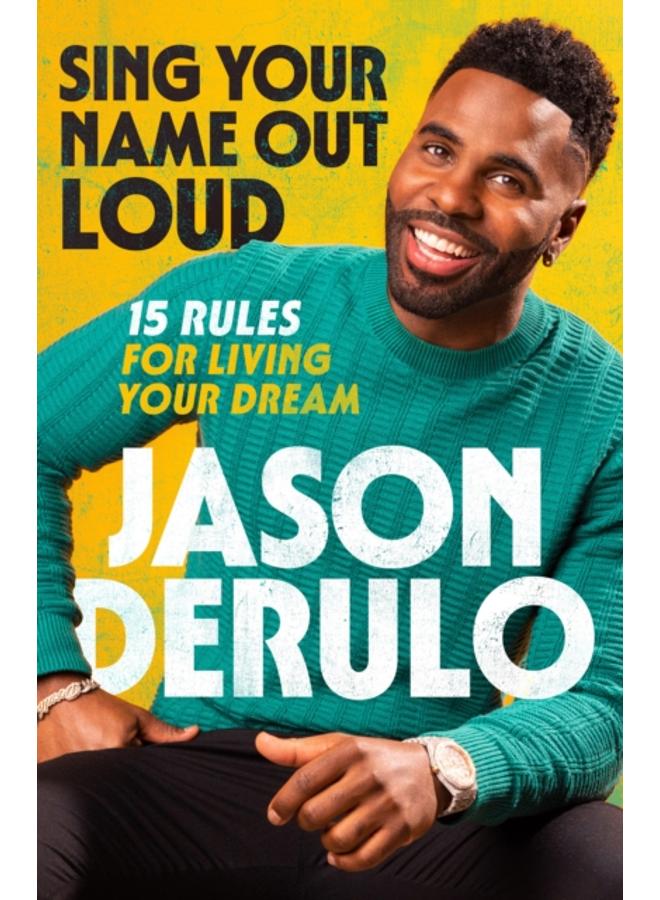 Sing Your Name Out Loud : 15 Rules for Living Your Dream 