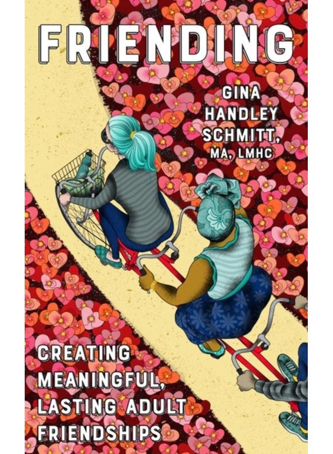 Friending Creating Meaningful Lasting Adult Friendships - Paperback