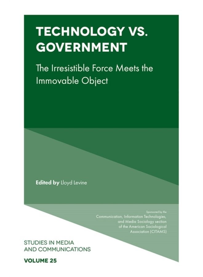 Technology vs Government The Irresistible Force Meets the Immovable Object - Hardback