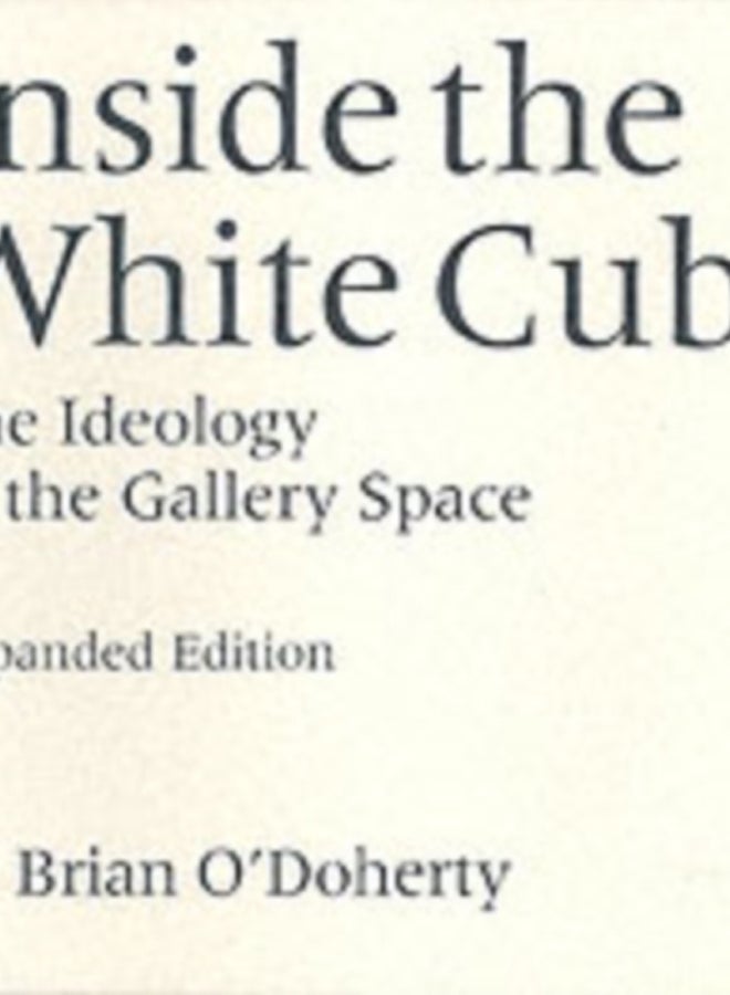 Inside the White Cube : The Ideology of the Gallery Space, Expanded Edition 