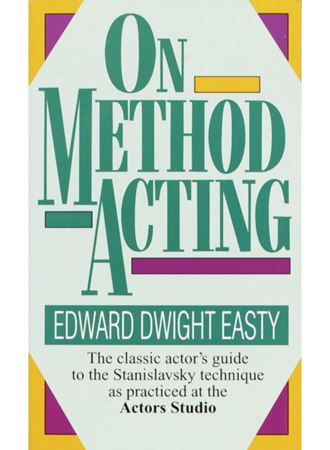 On Method Acting : The Classic Actor's Guide to the Stanislavsky Technique as Practiced at the Actors Studio
