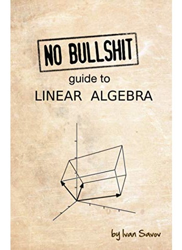 No Bullshit Guide To Linear Algebra
