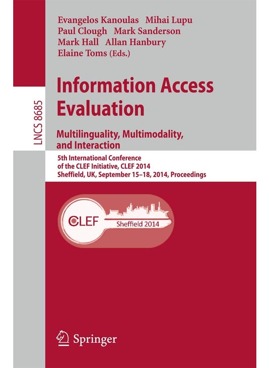 Information Access Evaluation -- Multilinguality, Multimodality, and Interaction: 5th International Conference of the CLEF Initiative, CLEF 2014, Sheffield, UK, September 15-18, 2014, Proceedings