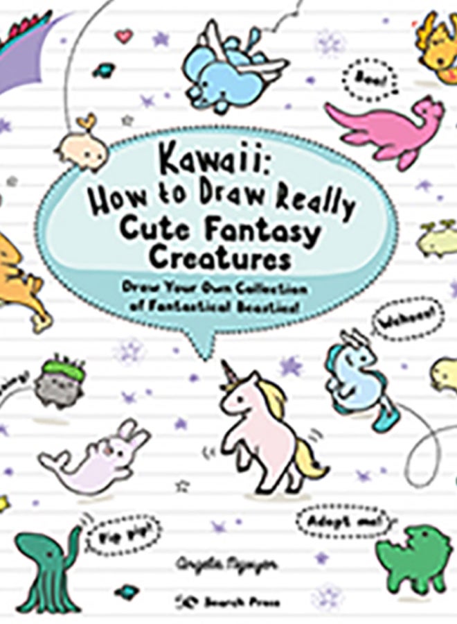 Kawaii: How to Draw Really Cute Fantasy Creatures : Draw Your Own Collection of Fantastical Beasties! (Kawaii)