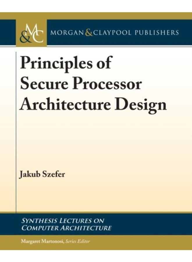 Principles of Secure Processor Architecture Design 