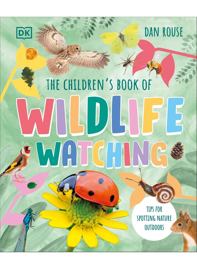 The Children's Book of Wildlife Watching: Tips for Spotting Nature Outdoors