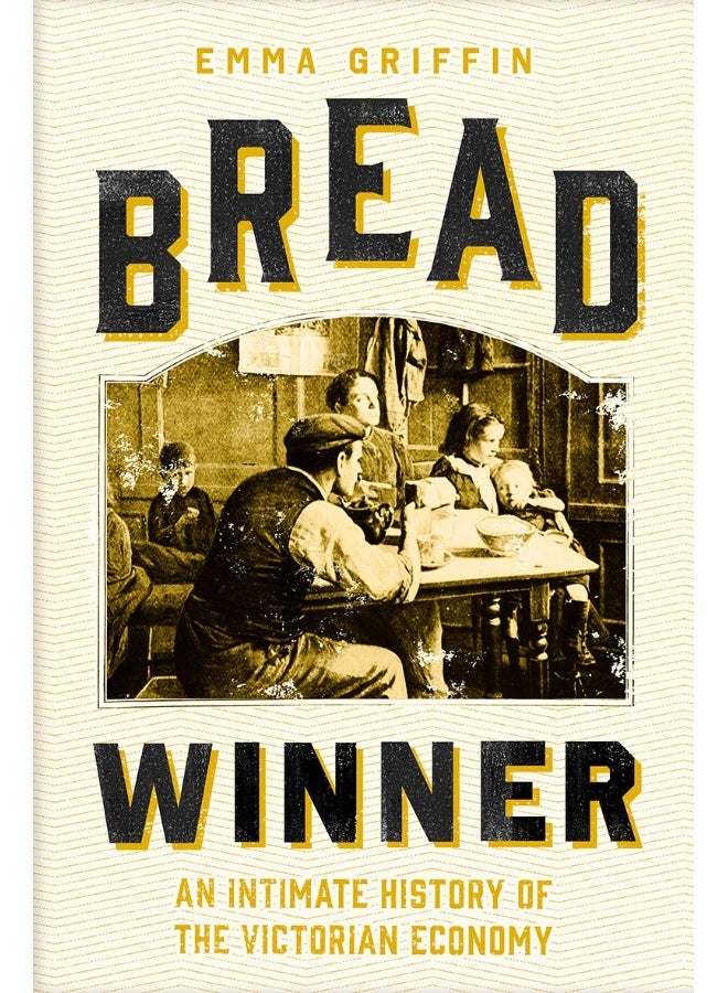 Yale University Press Bread Winner: An Intimate History of the Victorian Economy 