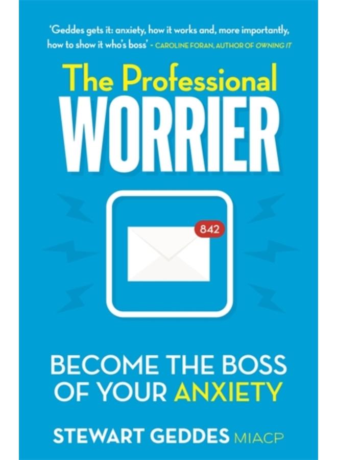 The Professional Worrier : Become the Boss of Your Anxiety