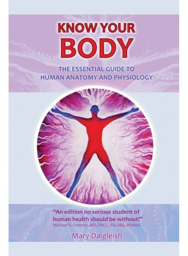 KNOW KNOW YOUR BODY The Essential Guide to Human Anatomy and Physiology - Paperback