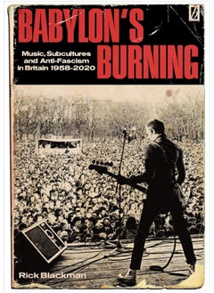 Babylon's Burning: Music, Subcultures and Anti-Fascism in Britain 1958-2020 