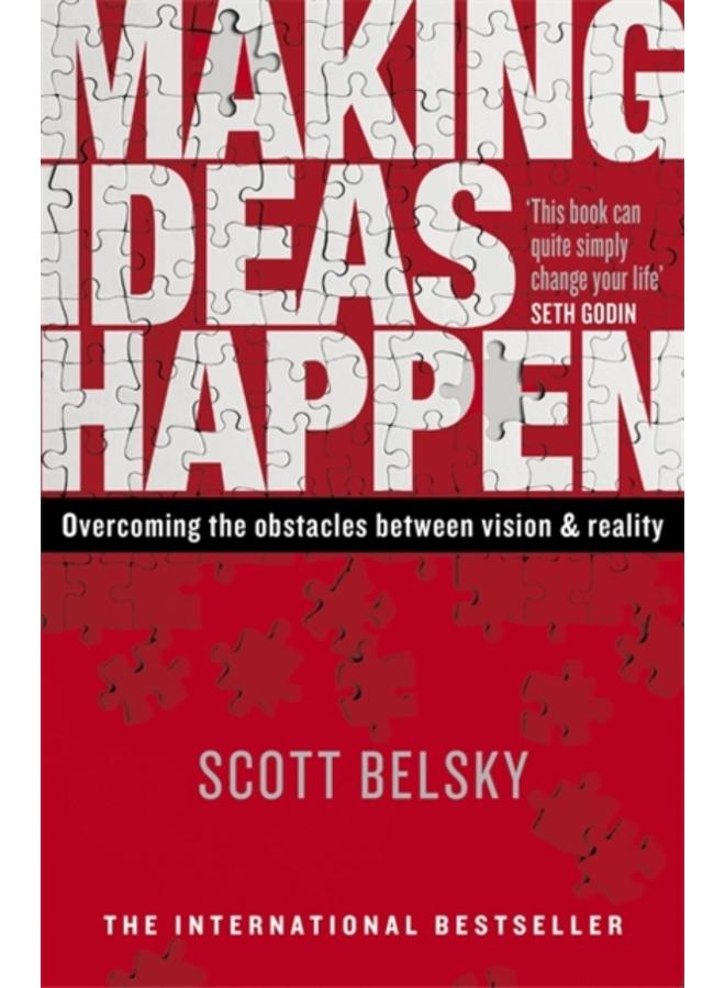 Making Ideas Happen : Overcoming the Obstacles Between Vision and Reality 