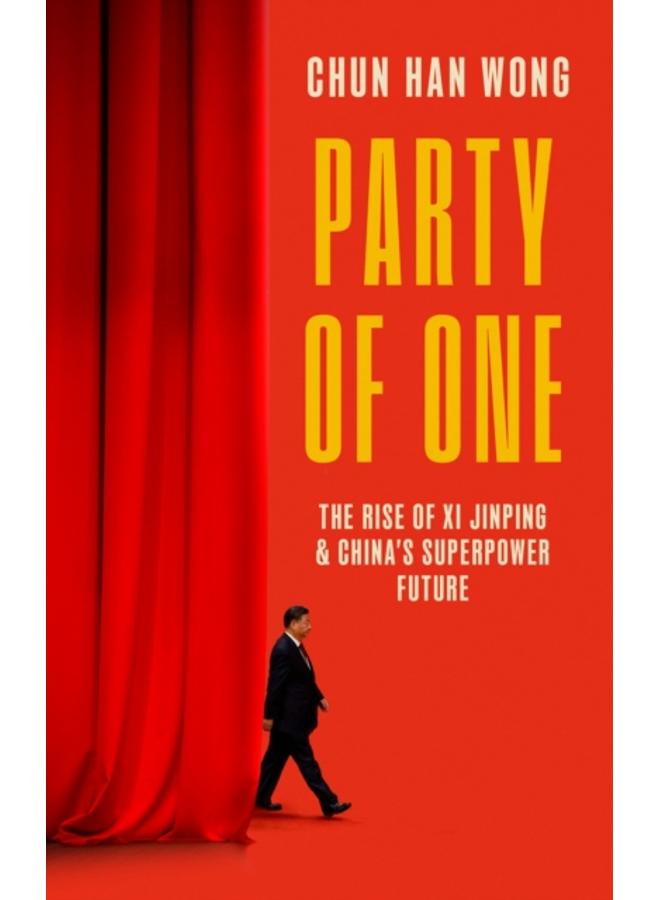 Party of One : The Rise of Xi Jinping and China's Superpower Future 