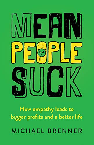 Mean People Suck How Empathy Leads To Bigger Profits And A Better Life 