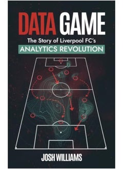 Data Game The Story Of Liverpool Fcs Analytics Revolution 