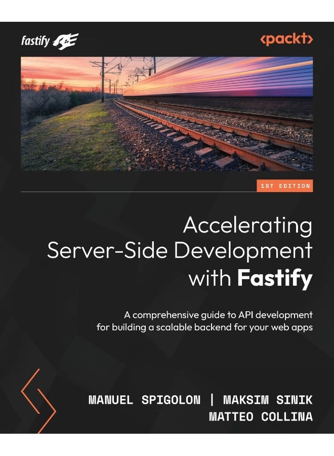 Accelerating Server-Side Development with Fastify: A comprehensive guide to API development for building a scalable backend for your web apps 