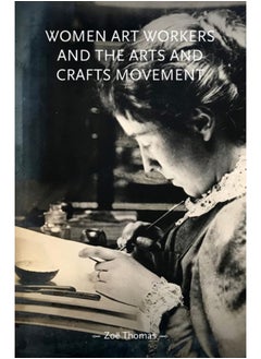 Women Art Workers and the Arts and Crafts Movement 