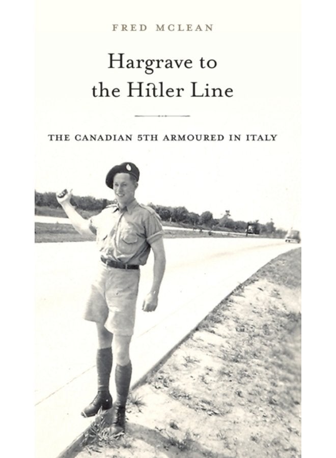 Hargrave to the Hitler Line The Canadian 5th Armoured in Italy - Hardback
