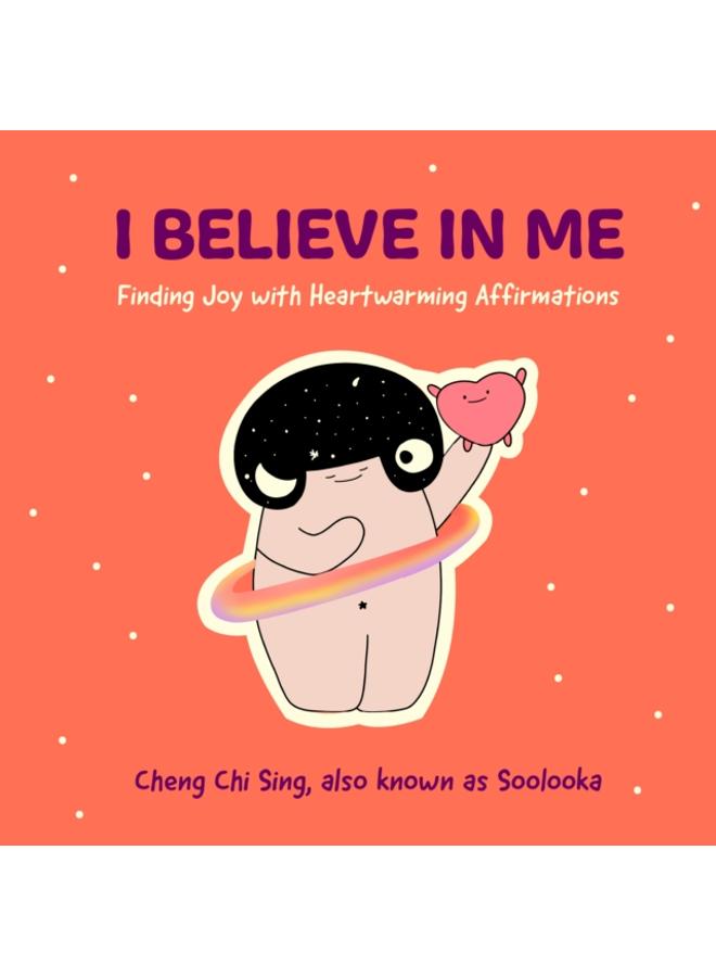I Believe in Me : Finding Joy with Heartwarming Affirmations (Gift for friends, Mood disorders, Illustrations and Comics on Depression and Mental Health) 