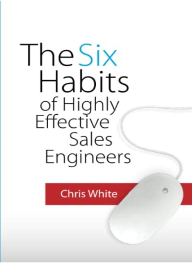 The Six Habits Of Highly Effective Sales Engineers by White, Chris Paperback 