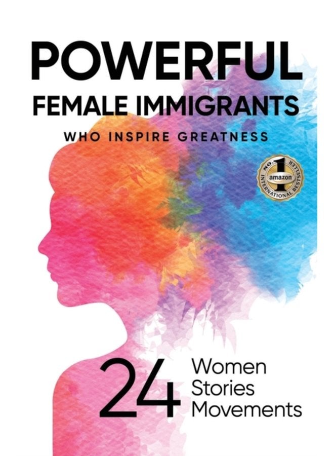 Powerful Female Immigrants Who Inspire Greatness 24 Women 24 Stories 24 Movements - Hardback