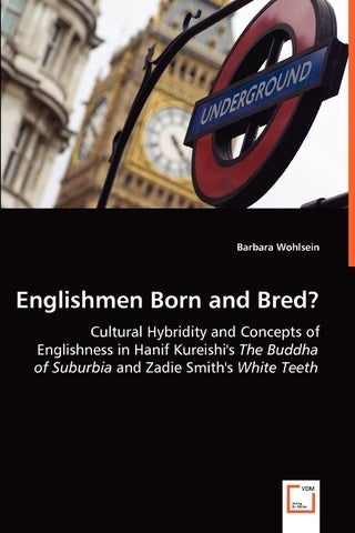 VDM Verlag Dr. Mueller E.K. Englishmen Born and Bred? - Cultural Hybridity and Concepts of Englishness in Hanif Kureishi's The Buddha of Suburbia and Zadie Smith's White Teeth - pzsku/Z3D0ACCBE07A94521C216Z/45/1749123090/3643fc65-ed24-400f-91d3-bbf3f0d47340