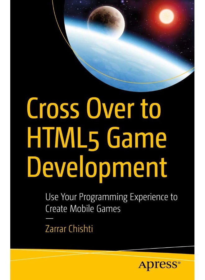 Cross Over to HTML5 Game Development: Use Your Programming Experience to Create Mobile Games