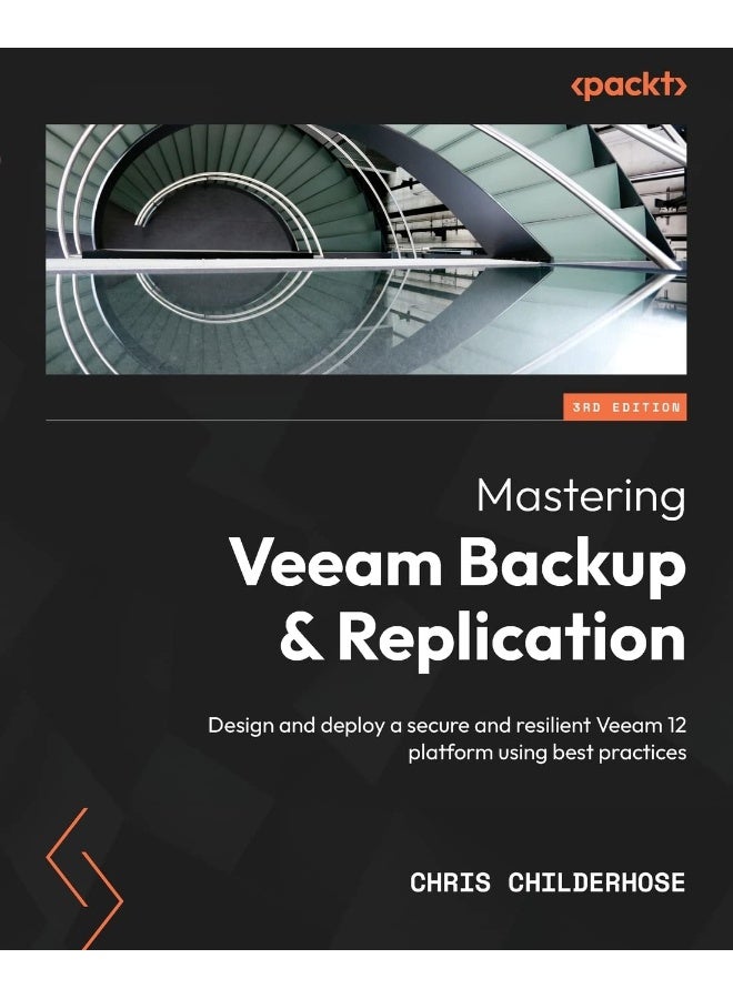 Mastering Veeam Backup & Replication - Third Edition: Design and deploy a secure and resilient Veeam 12 platform using best practices