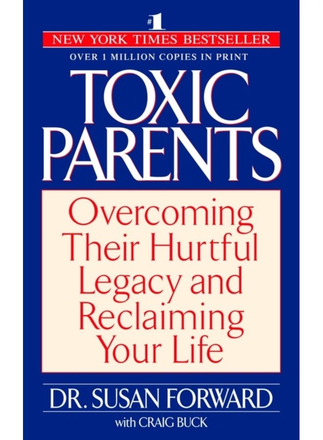 Toxic Parents Overcoming Their Hurtful Legacy and Reclaiming Your Life - Paperback