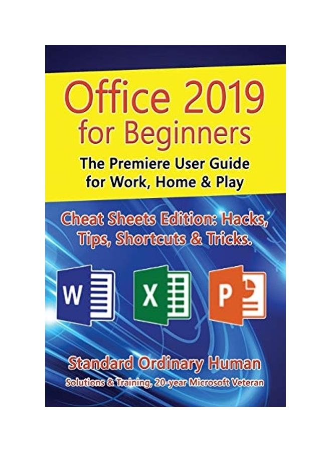 Office 2019 For Beginners: The Premiere User Guide For Work, Home And Play
