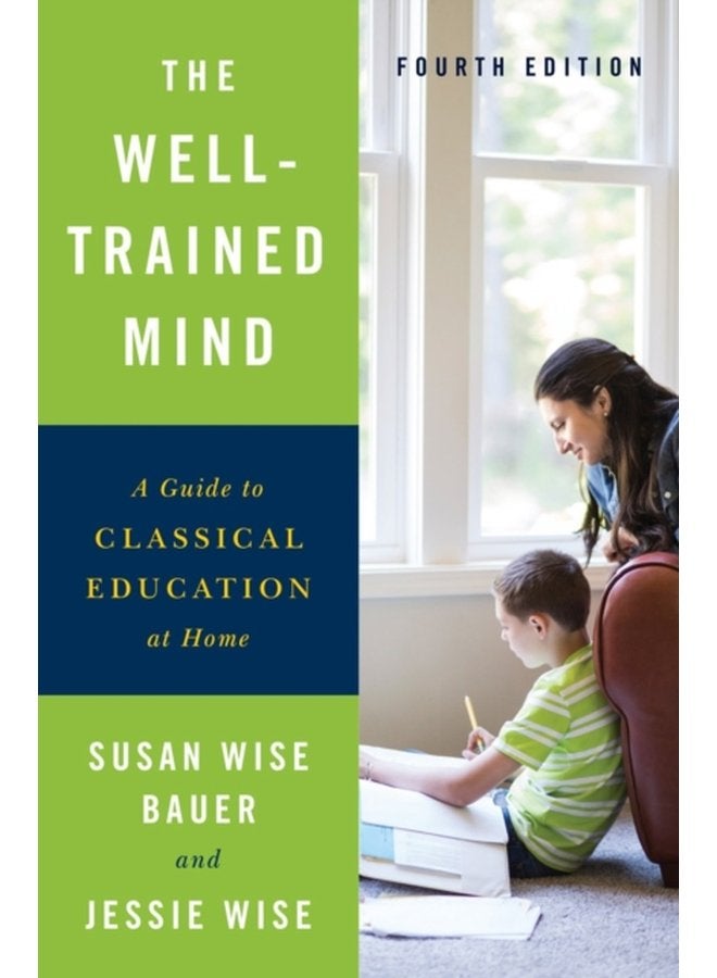 The Well Trained Mind A Guide to Classical Education at Home - Hardback