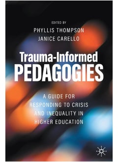 Trauma-Informed Pedagogies: A Guide for Responding to Crisis and Inequality in Higher Education 
