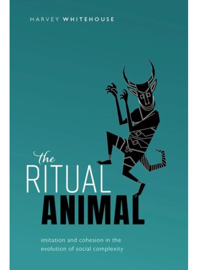 The Ritual Animal : Imitation and Cohesion in the Evolution of Social Complexity 