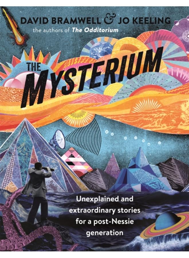 The Mysterium : Unexplained and extraordinary stories for a post-Nessie generation 