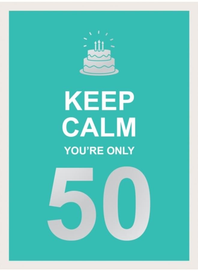 Keep Calm You're Only 50 : Wise Words for a Big Birthday