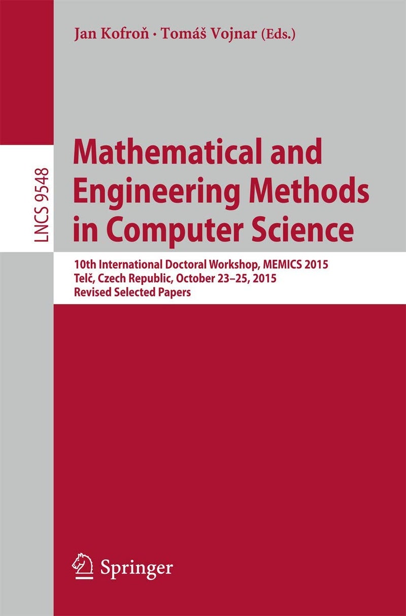 Mathematical and Engineering Methods in Computer Science: 10th International Doctoral Workshop, MEMICS 2015, Telč, Czech Republic, October 23-25, 2015, Revised Selected Papers