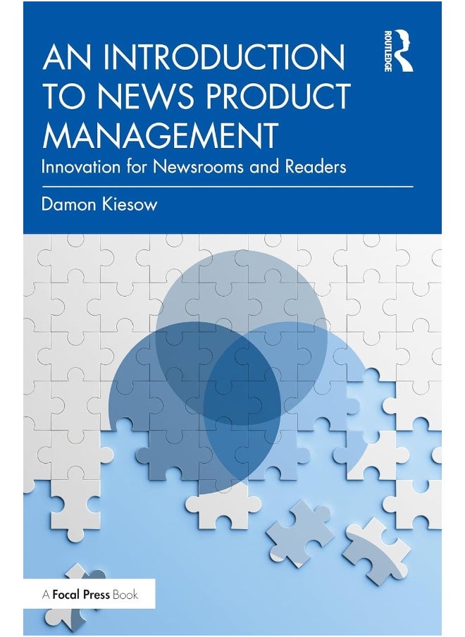An Introduction to News Product Management: Innovation for Newsrooms and Readers 