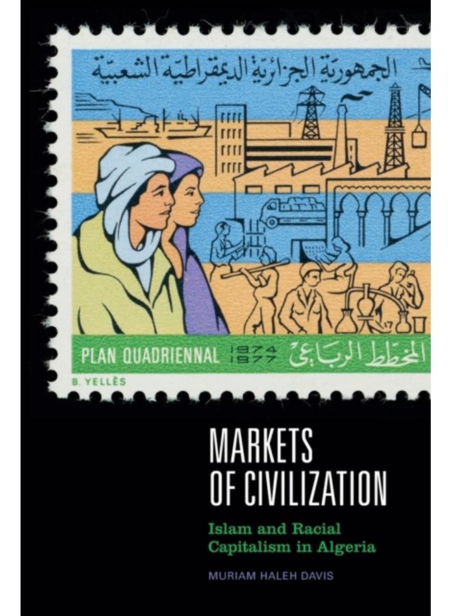 Markets of Civilization : Islam and Racial Capitalism in Algeria 