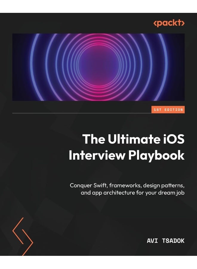 The Ultimate iOS Interview Playbook: Conquer Swift, frameworks, design patterns, and app architecture for your dream job