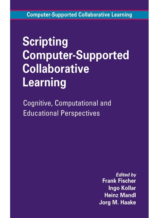 Scripting Computer-Supported Collaborative Learning: Cognitive, Computational and Educational Perspectives