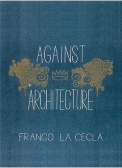 Against Architecture by Cecla, Franco La - O'Mahony, Mairin Paperback 