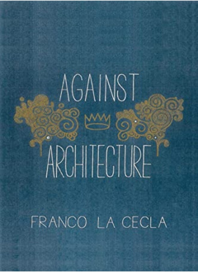 Against Architecture by Cecla, Franco La - O'Mahony, Mairin Paperback 