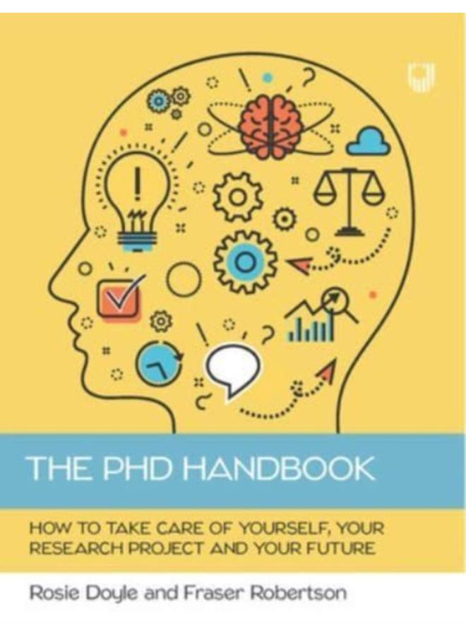 The PhD Handbook: How to Take Care of Yourself, Your Research Project and Your Future 