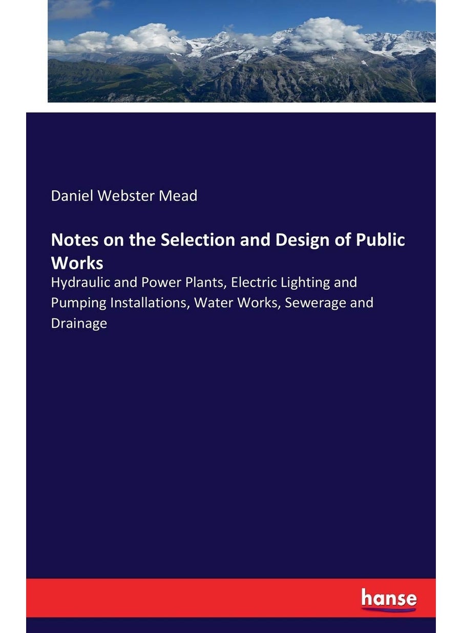 Notes on the Selection and Design of Public Works: Hydraulic and Power Plants, Electric Lighting and Pumping Installations, Water Works, Sewerage and Drainage  - Image 1