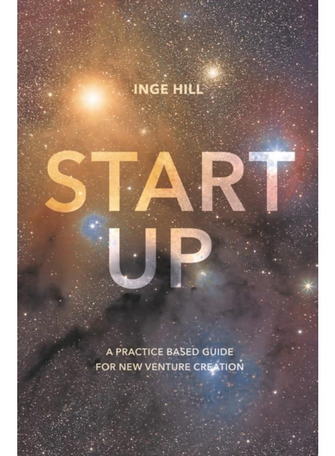 Start-Up : A Practice Based Guide For New Venture Creation 