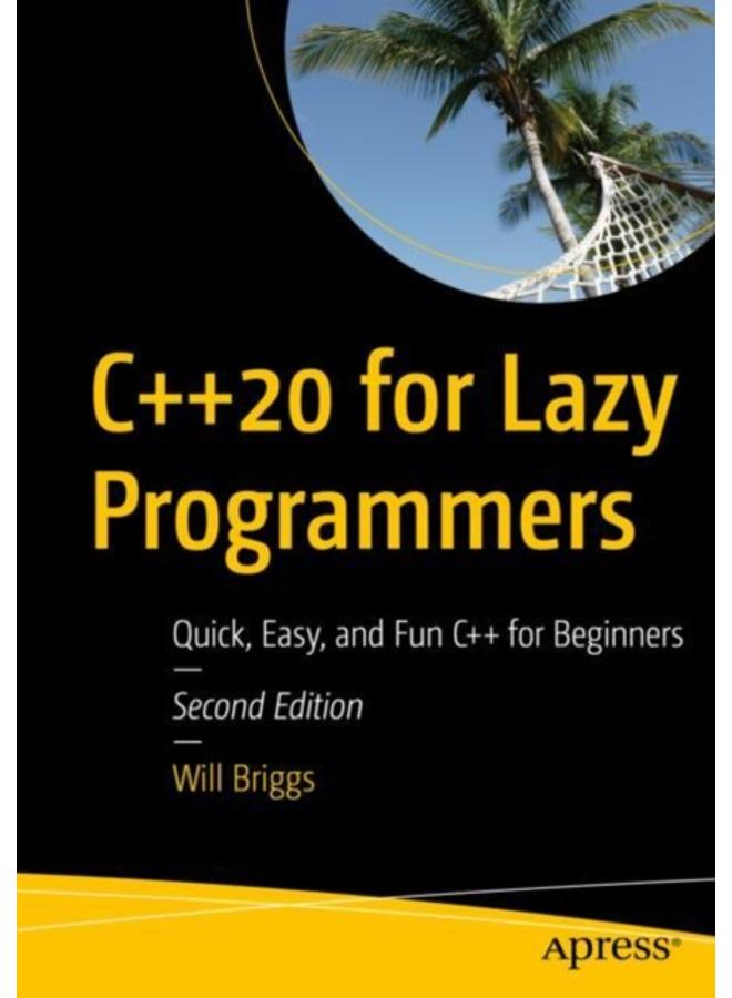 C++20 for Lazy Programmers : Quick, Easy, and Fun C++ for Beginners 