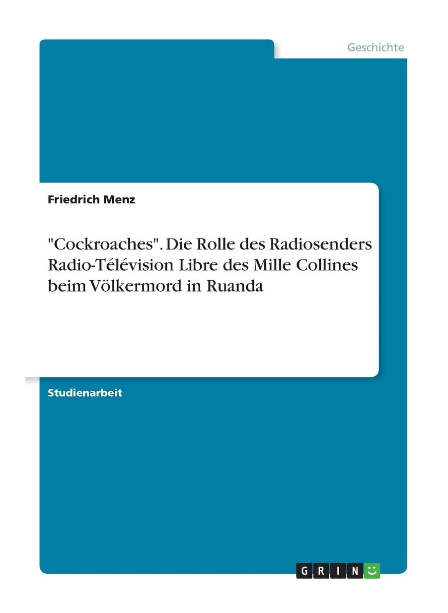 "Cockroaches". Die Rolle des Radiosenders Radio-Télévision Libre des Mille Collines beim Völkermord in Ruanda 