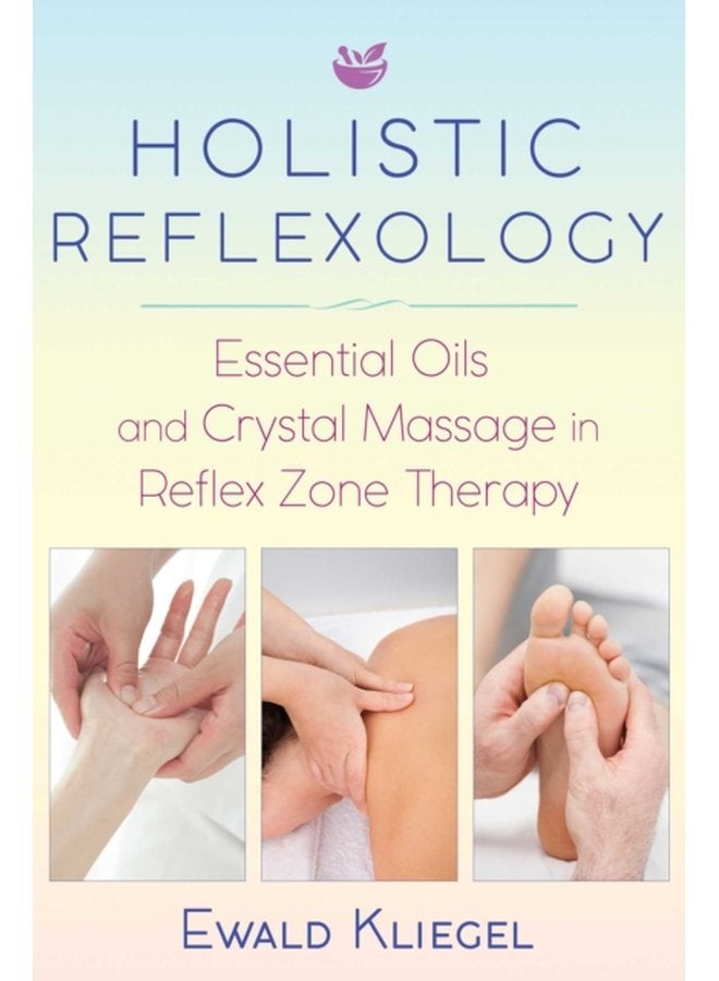 Holistic Reflexology Essential Oils and Crystal Massage in Reflex Zone Therapy - Paperback