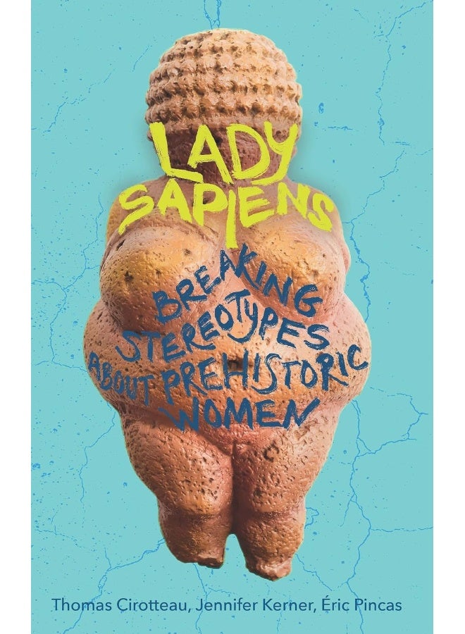 Lady Sapiens: Breaking Stereotypes About Prehistoric Women